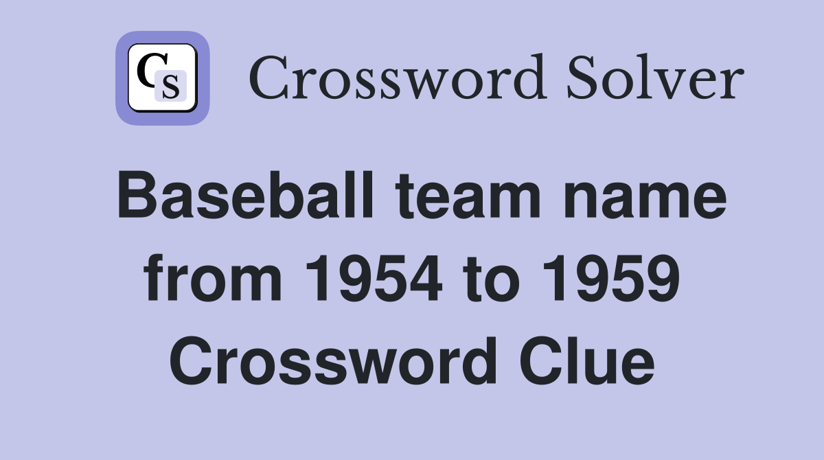 Baseball team name from 1954 to 1959 Crossword Clue