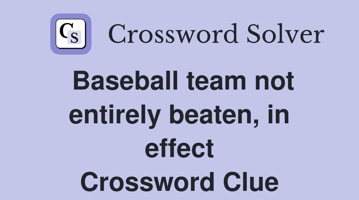 Baseball team not entirely beaten, in effect Crossword Clue