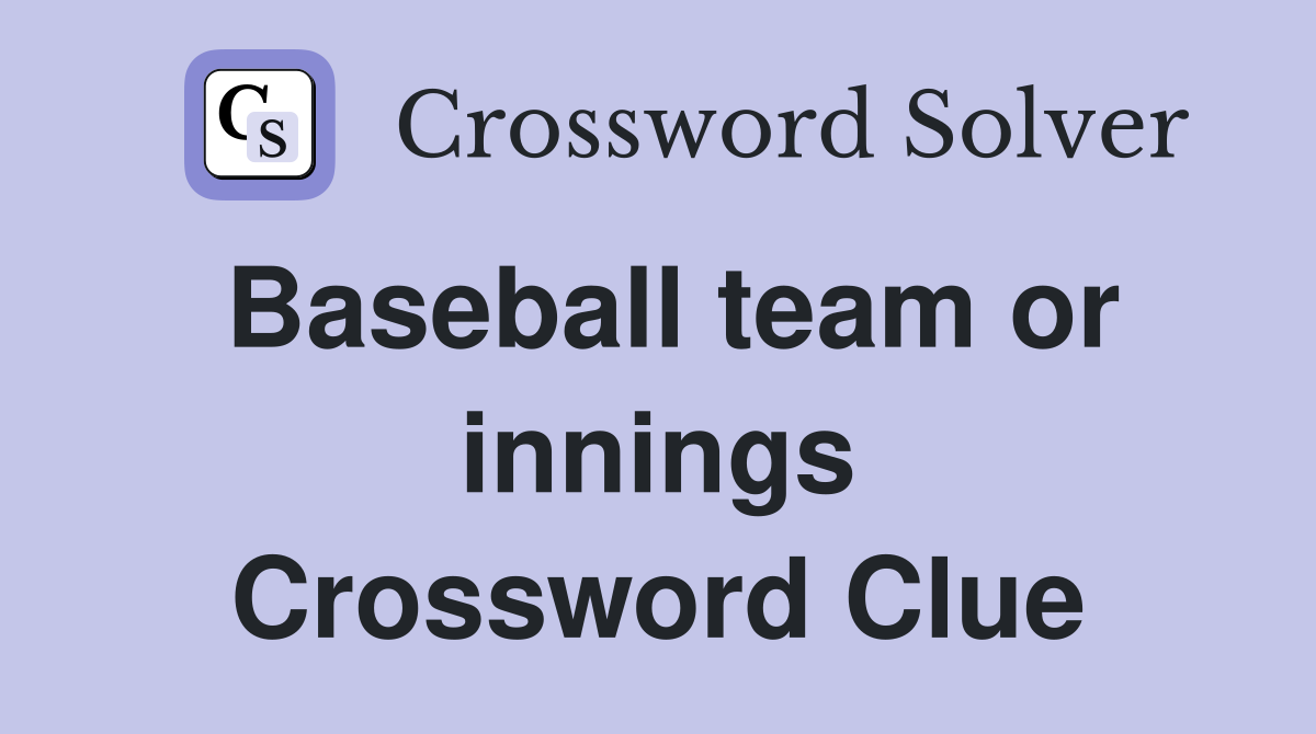 Baseball team or innings Crossword Clue