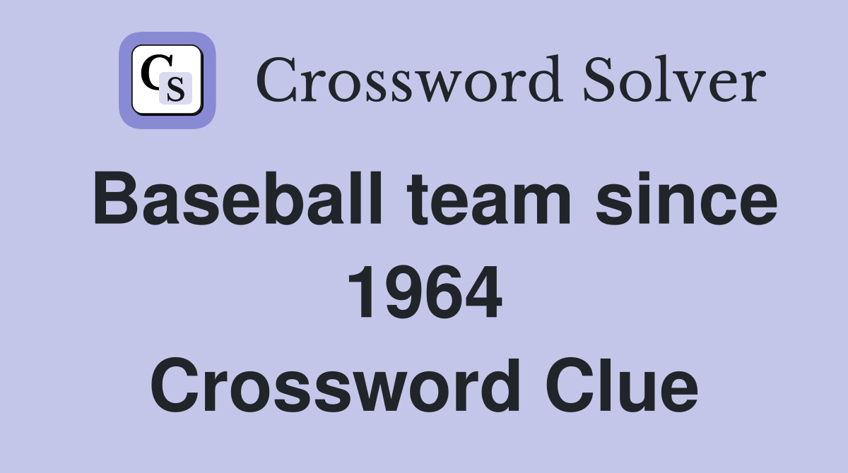Baseball team since 1964 Crossword Clue