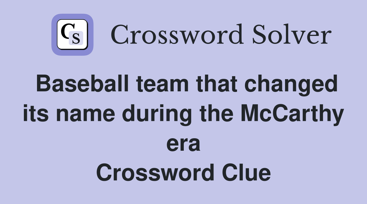 Baseball team that changed its name during the McCarthy era Crossword Clue
