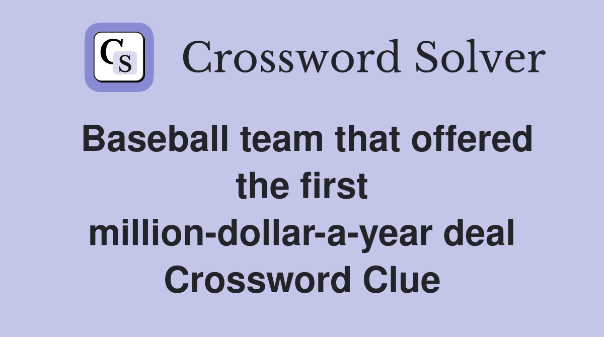 Baseball team that offered the first million-dollar-a-year deal Crossword Clue
