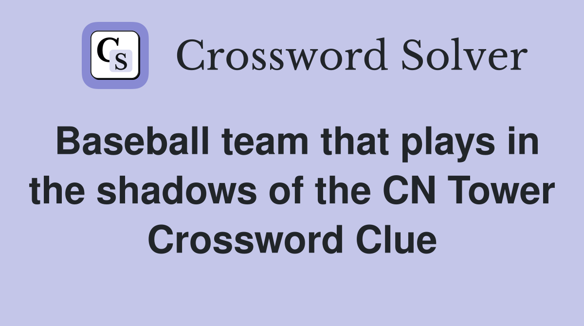 Baseball team that plays in the shadows of the CN Tower Crossword Clue