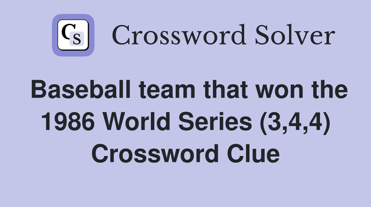 Baseball team that won the 1986 World Series (3 4 4) Crossword Clue
