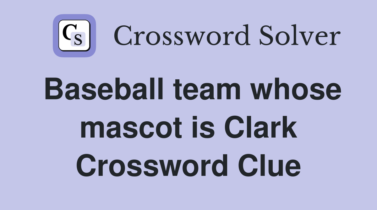 Baseball team whose mascot is Clark Crossword Clue