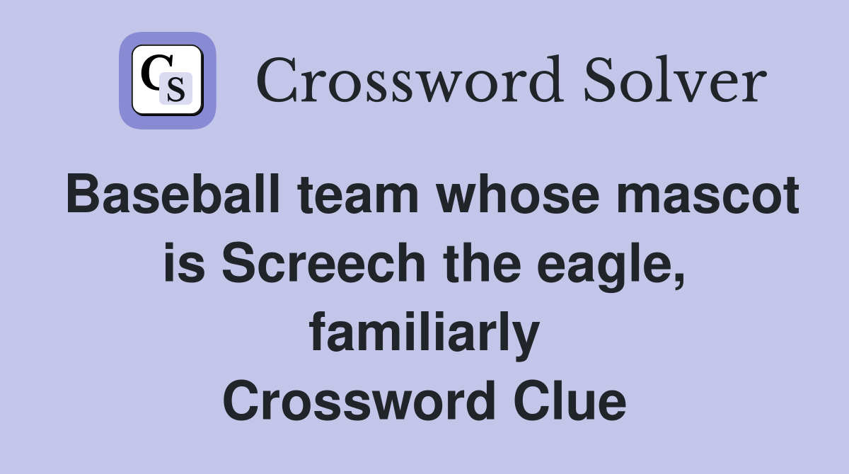 Baseball team whose mascot is Screech the eagle, familiarly Crossword Clue