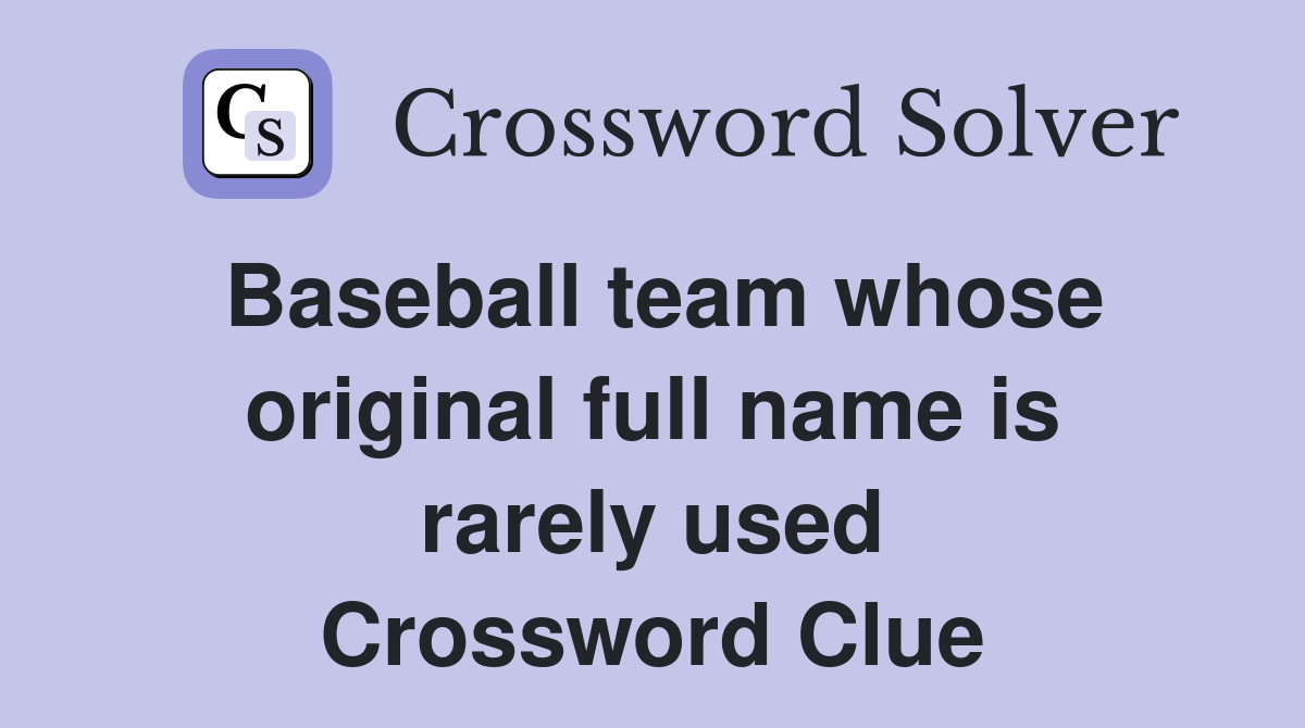 Baseball team whose original full name is rarely used Crossword Clue