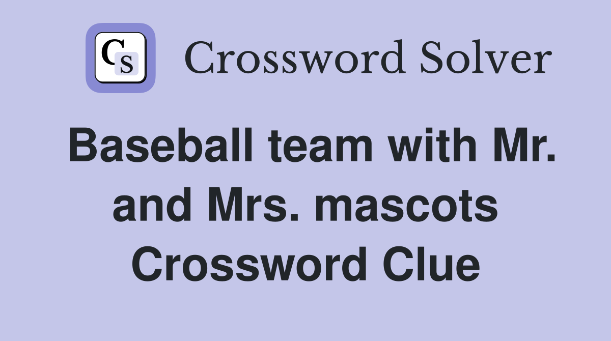 Baseball team with Mr. and Mrs. mascots Crossword Clue