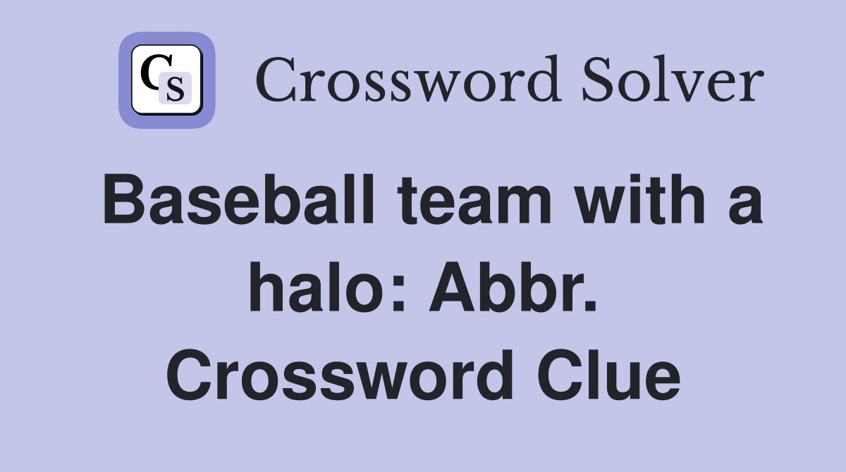 Baseball team with a halo: Abbr. Crossword Clue