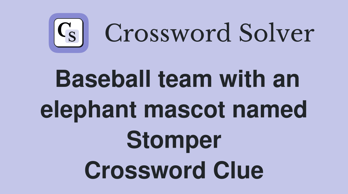 Baseball team with an elephant mascot named Stomper Crossword Clue