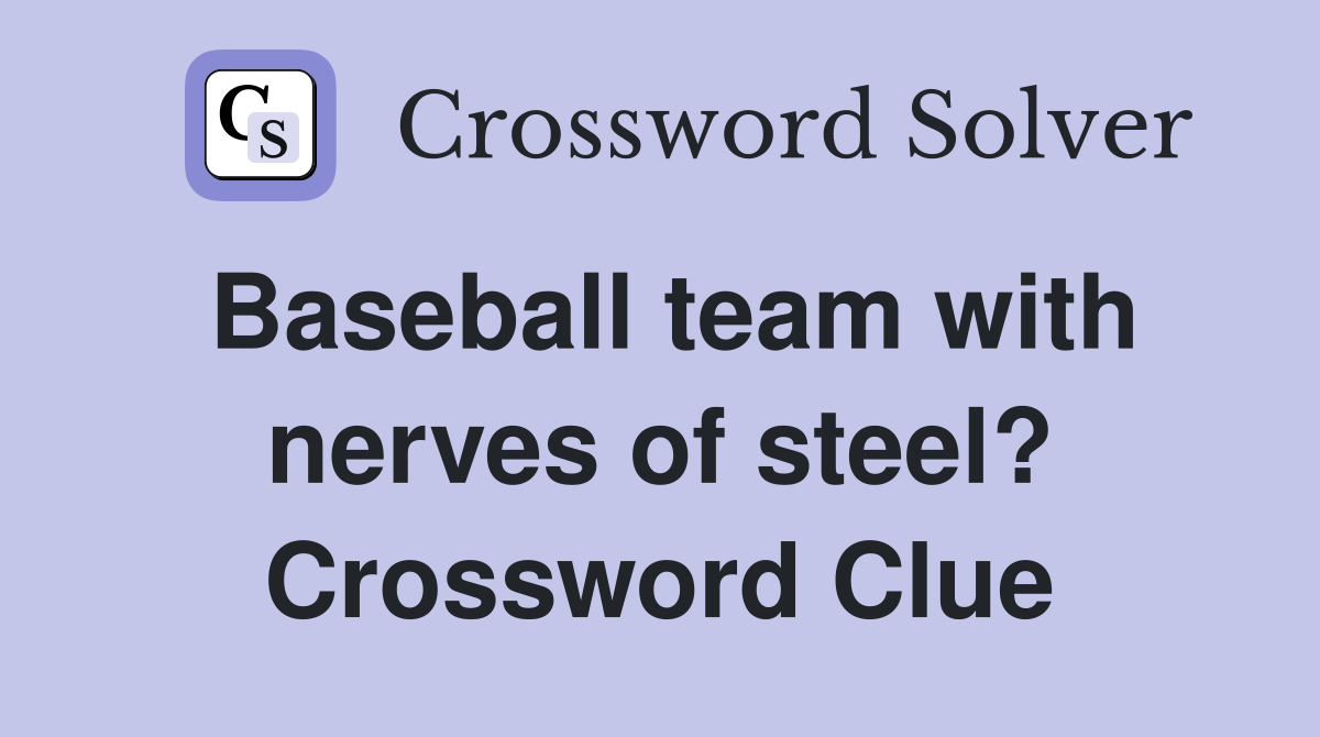 Baseball team with nerves of steel? Crossword Clue