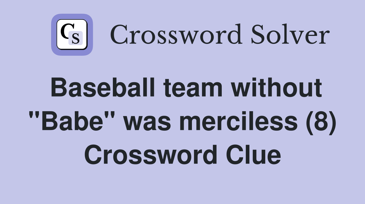 Baseball team without "Babe" was merciless (8) Crossword Clue