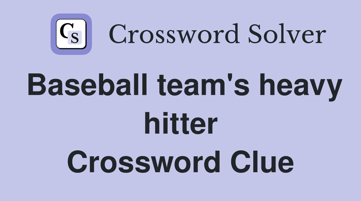 Baseball team's heavy hitter Crossword Clue