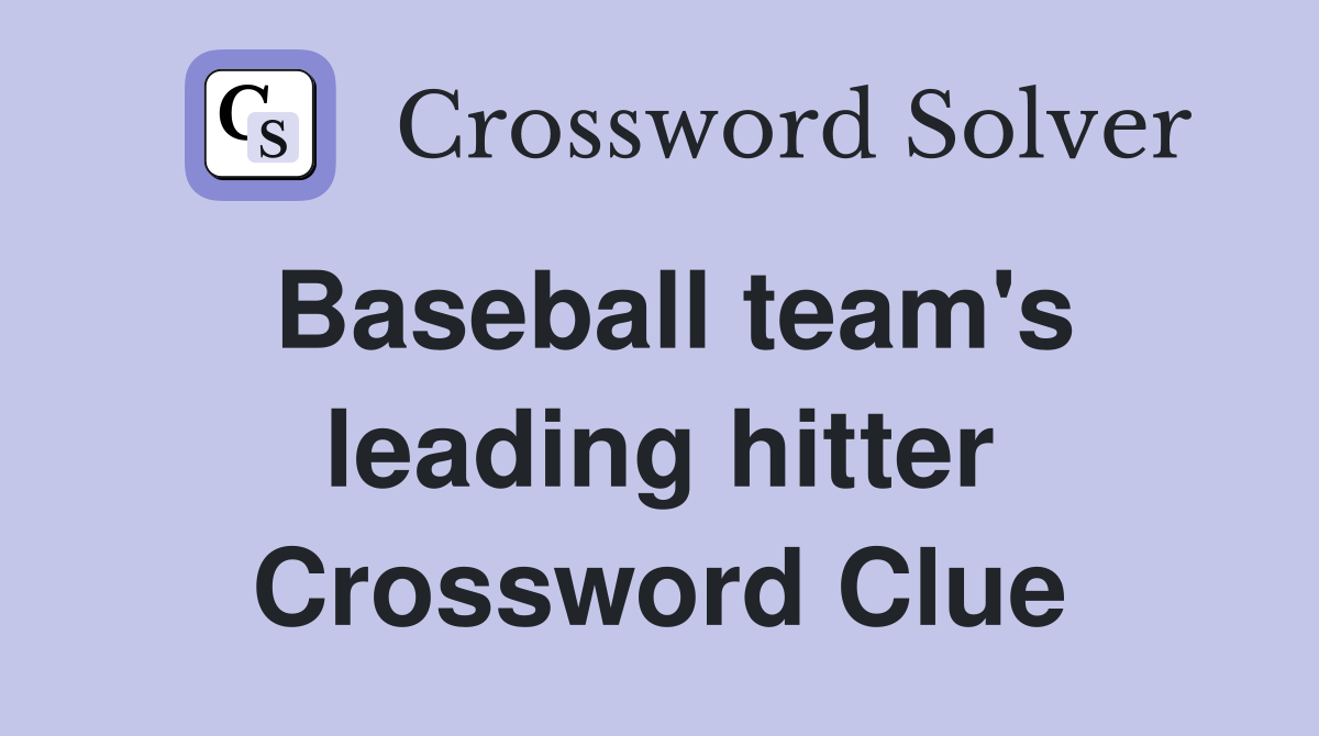 Baseball team's leading hitter Crossword Clue