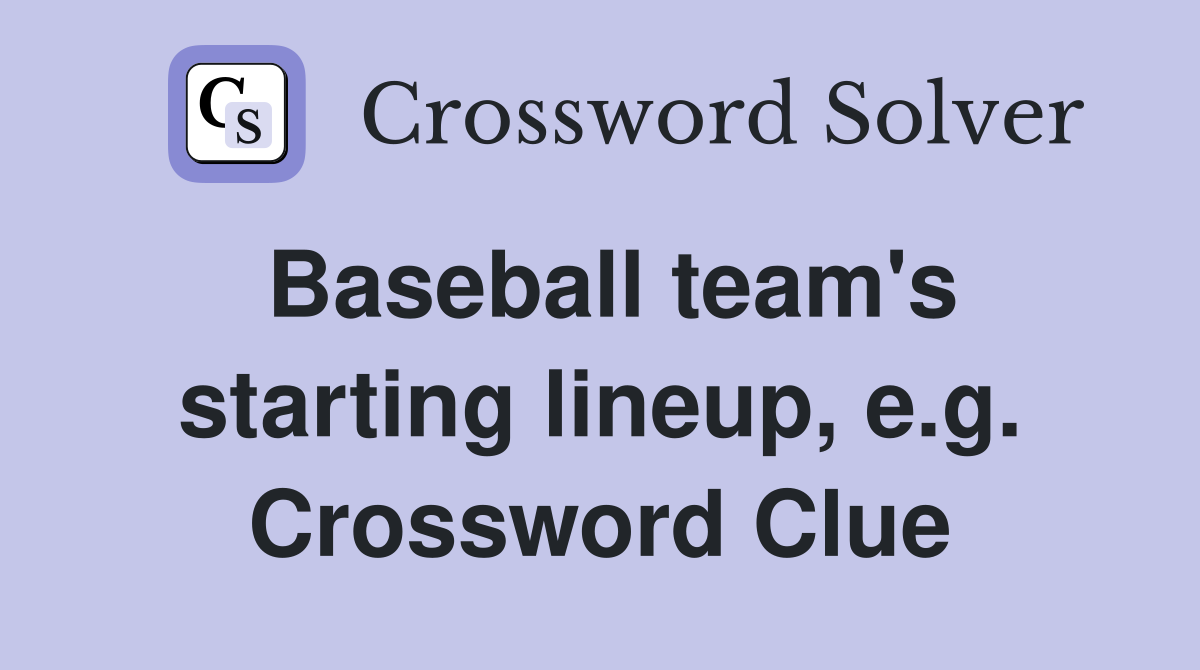 Baseball team's starting lineup, e.g. Crossword Clue