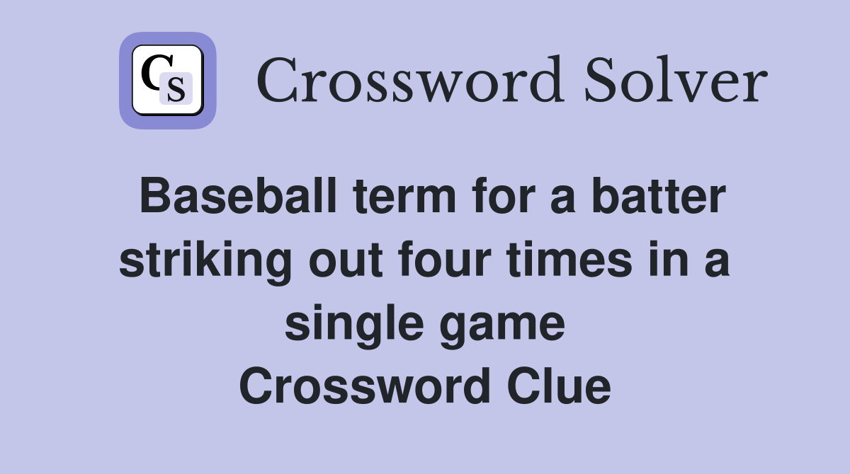 Baseball term for a batter striking out four times in a single game Crossword Clue