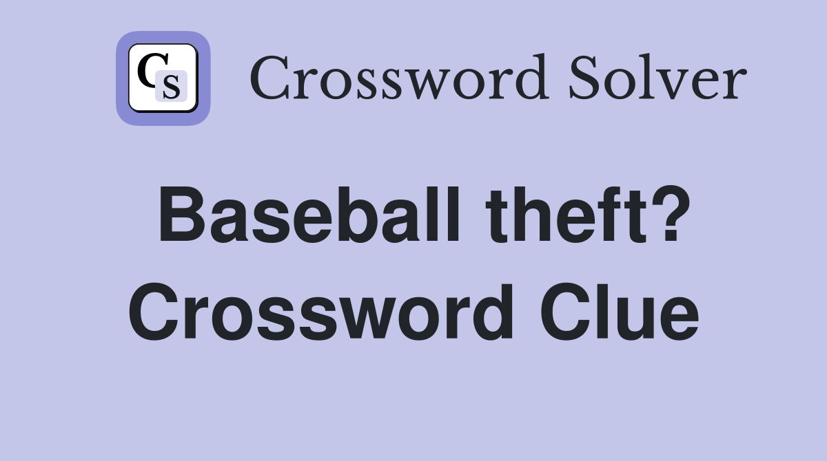 Baseball theft? Crossword Clue
