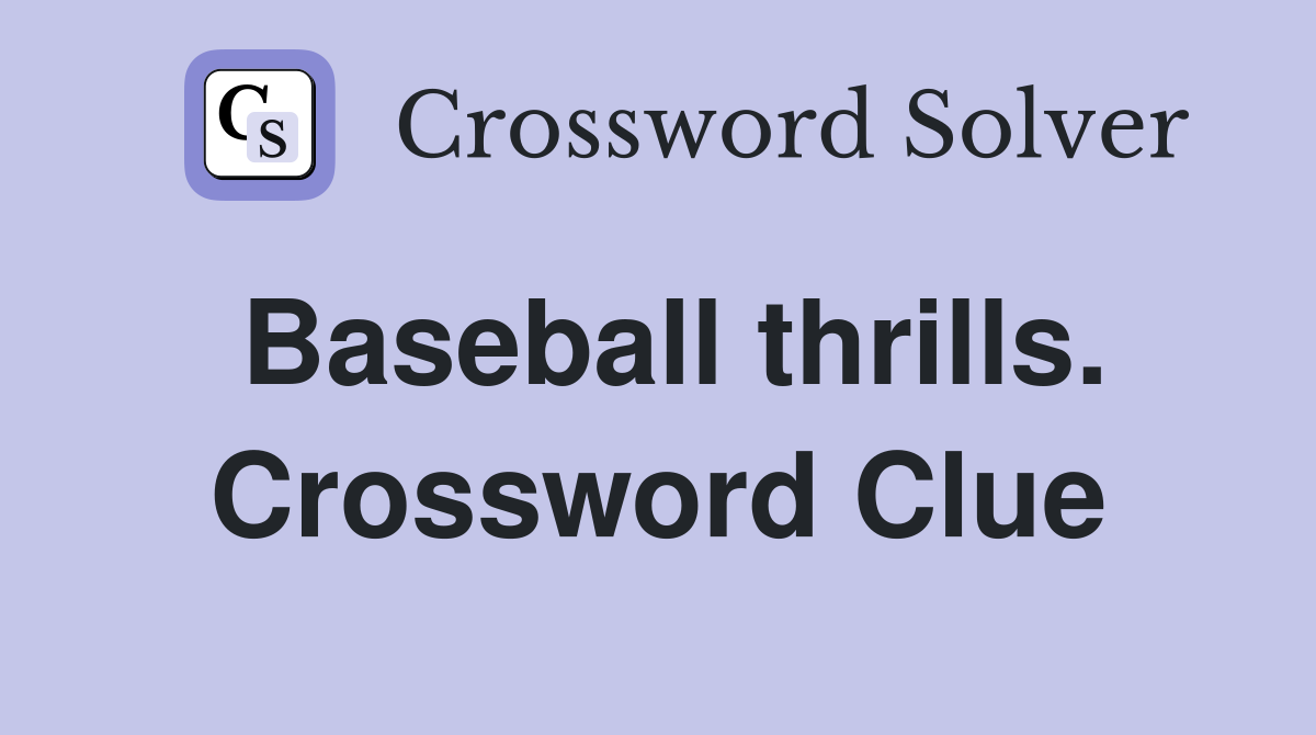 Baseball thrills. Crossword Clue