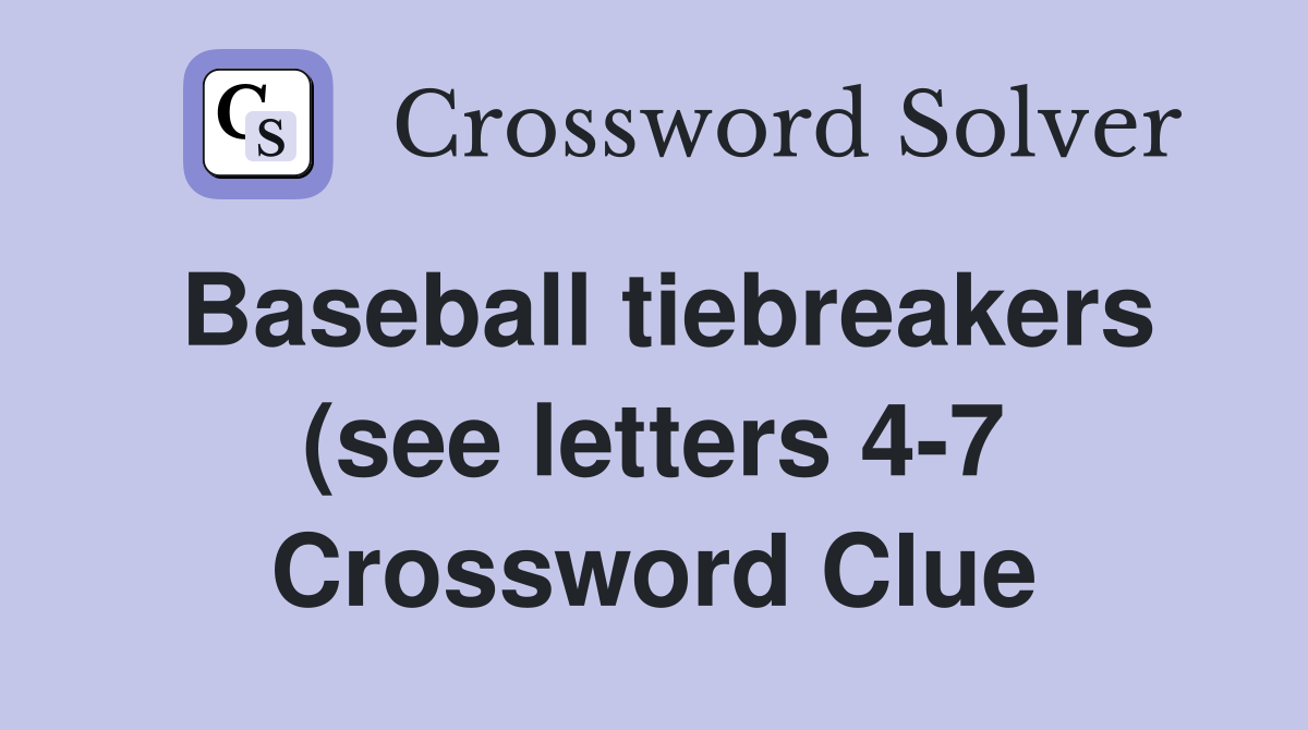 Baseball tiebreakers (see letters 4 7) Crossword Clue Answers Baseball tiebreakers (see letters 4 7) Crossword Clue Answers