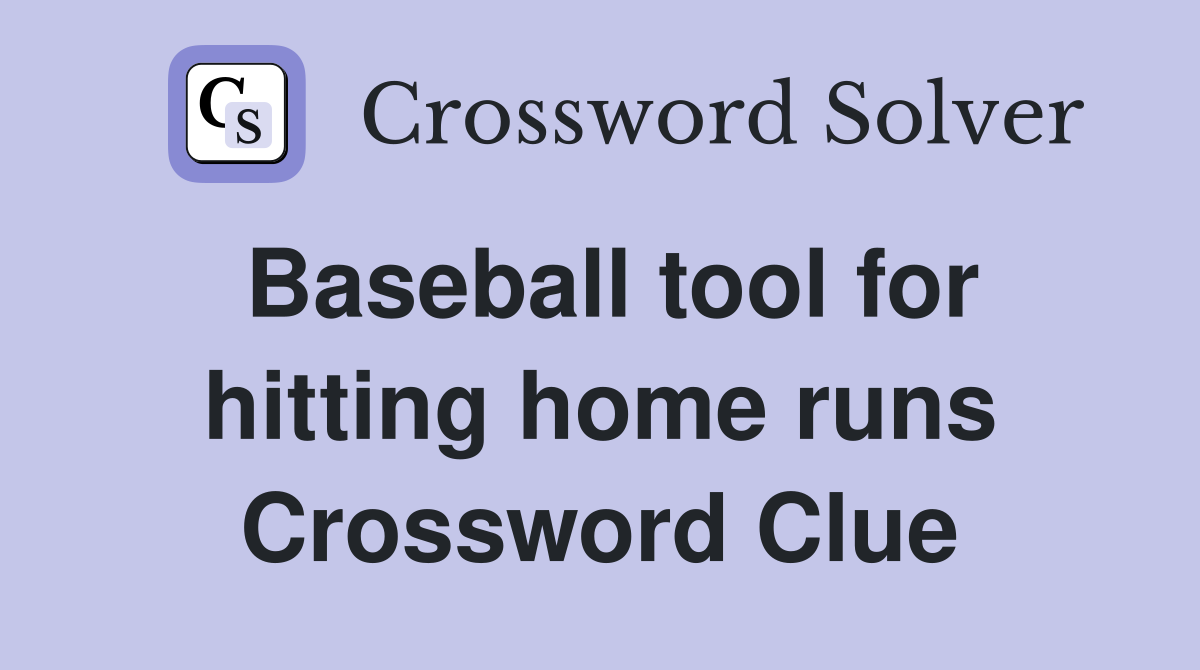 Baseball tool for hitting home runs Crossword Clue