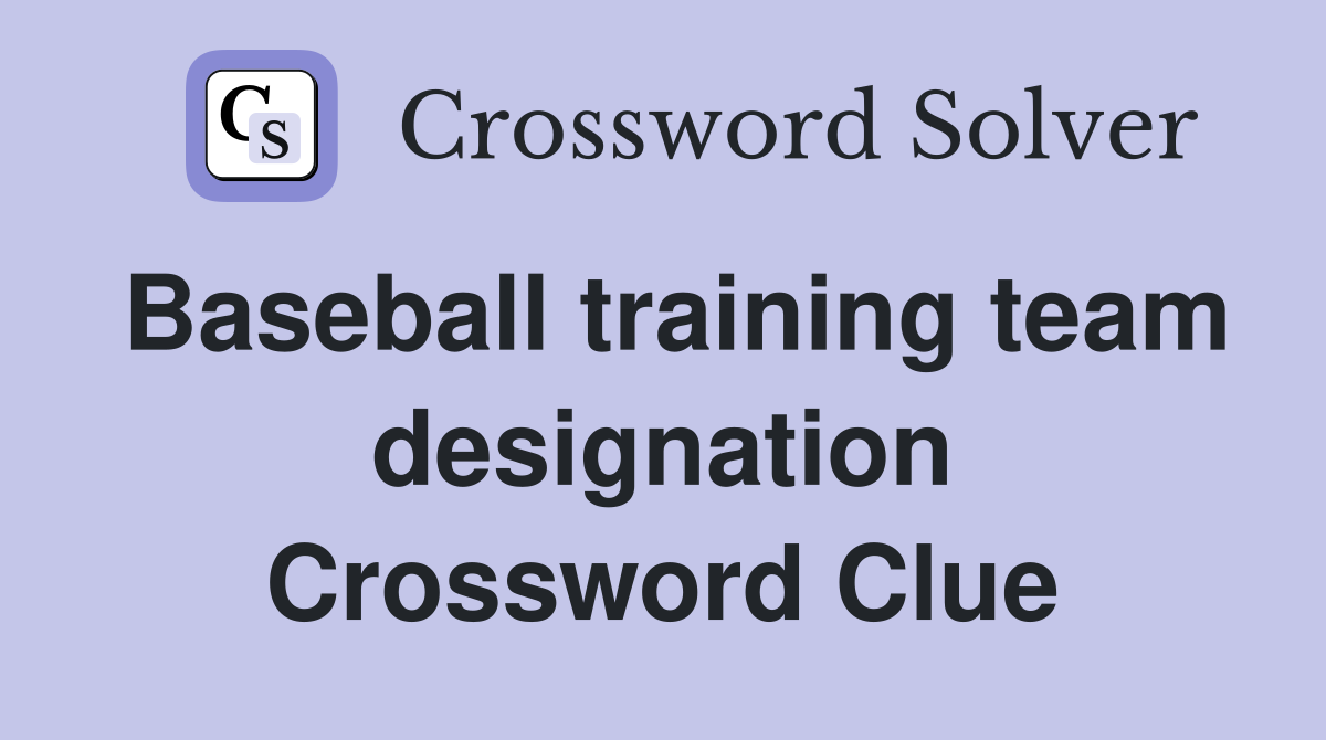 Baseball training team designation Crossword Clue