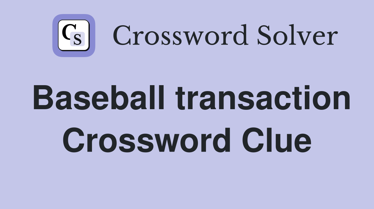 Baseball transaction Crossword Clue