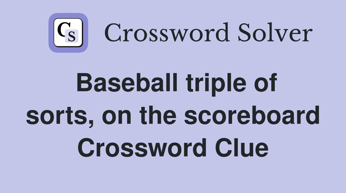 Baseball triple of sorts, on the scoreboard Crossword Clue