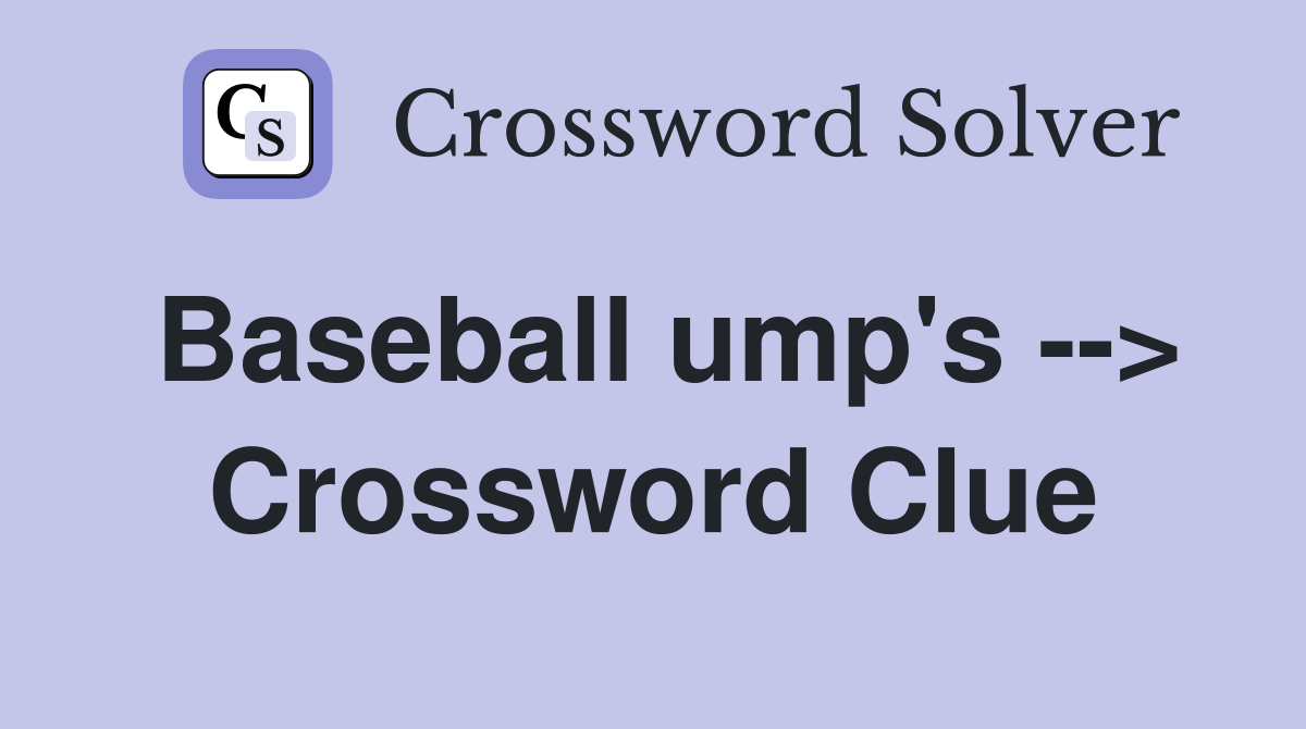Baseball ump's --> Crossword Clue