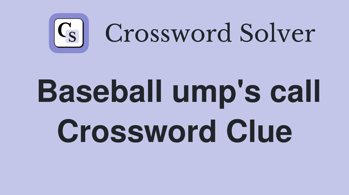 Baseball ump's call Crossword Clue