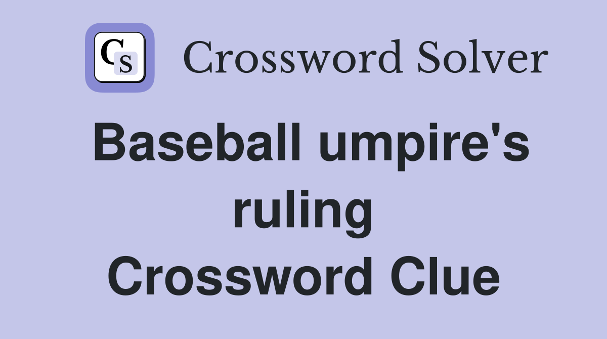 Baseball umpire's ruling Crossword Clue
