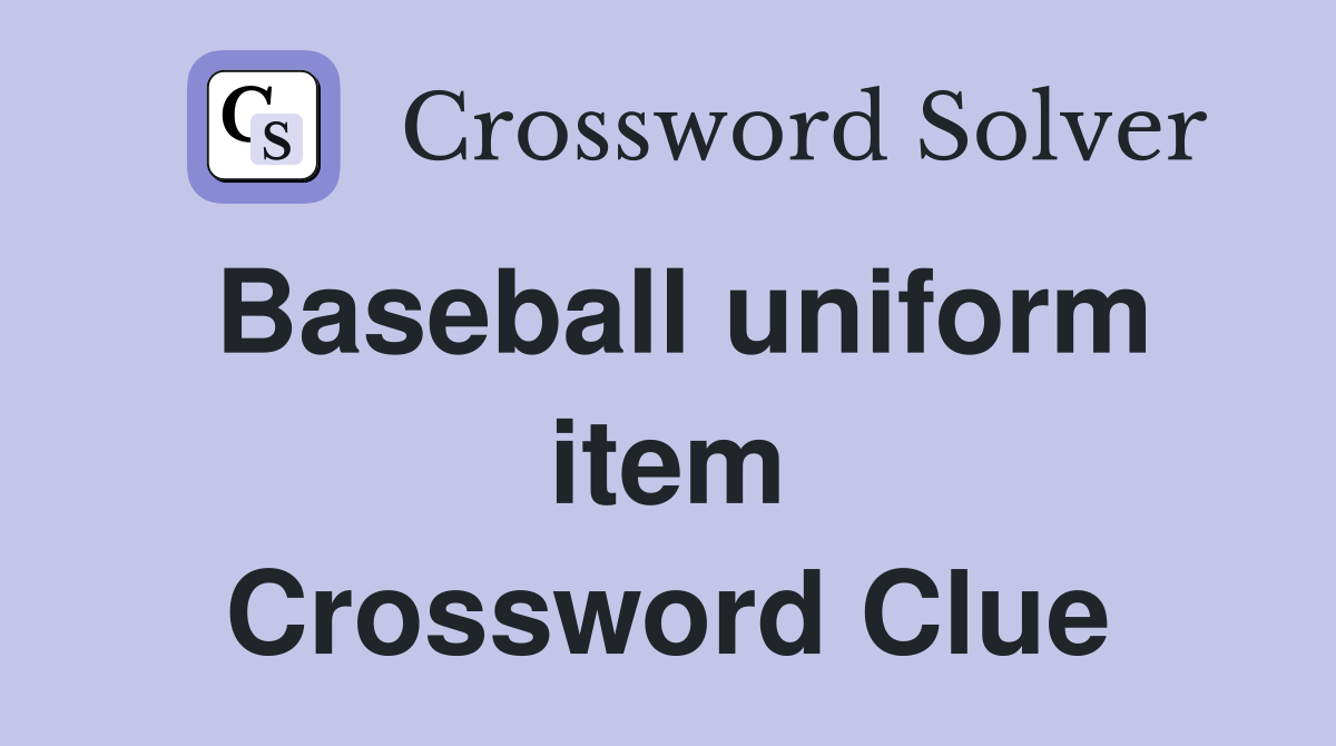Baseball uniform item Crossword Clue