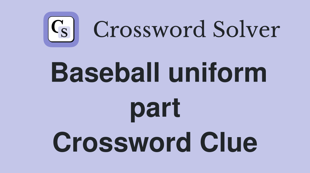Baseball uniform part Crossword Clue