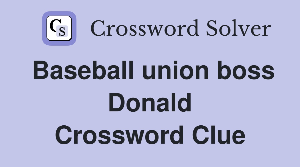 Baseball union boss Donald Crossword Clue