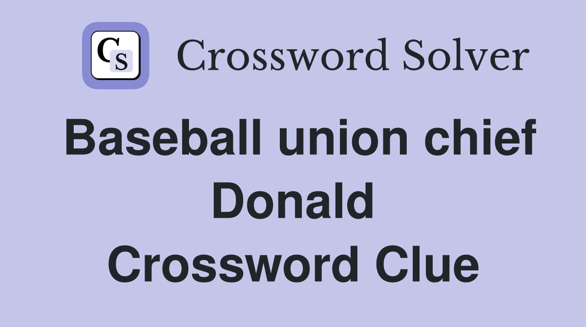 Baseball union chief Donald Crossword Clue