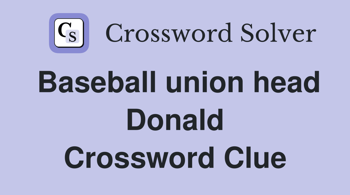 Baseball union head Donald Crossword Clue