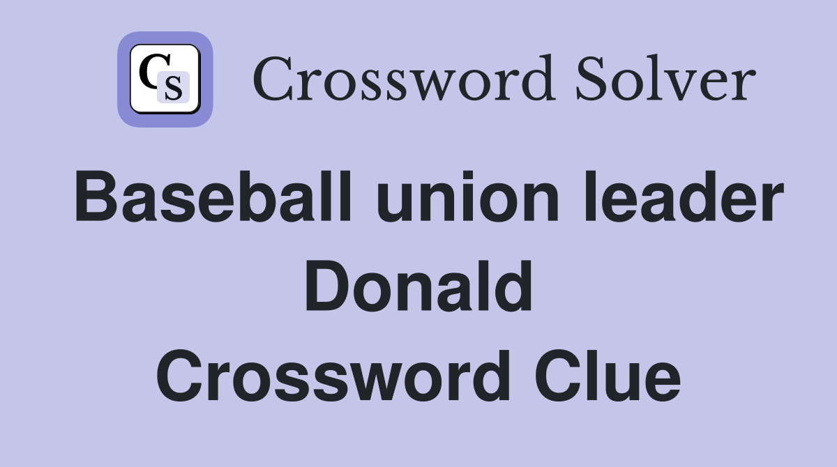 Baseball union leader Donald Crossword Clue