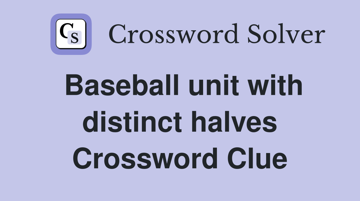 Baseball unit with distinct halves Crossword Clue