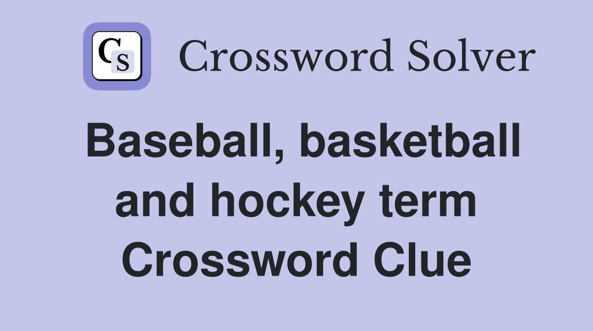 Baseball, basketball and hockey term Crossword Clue