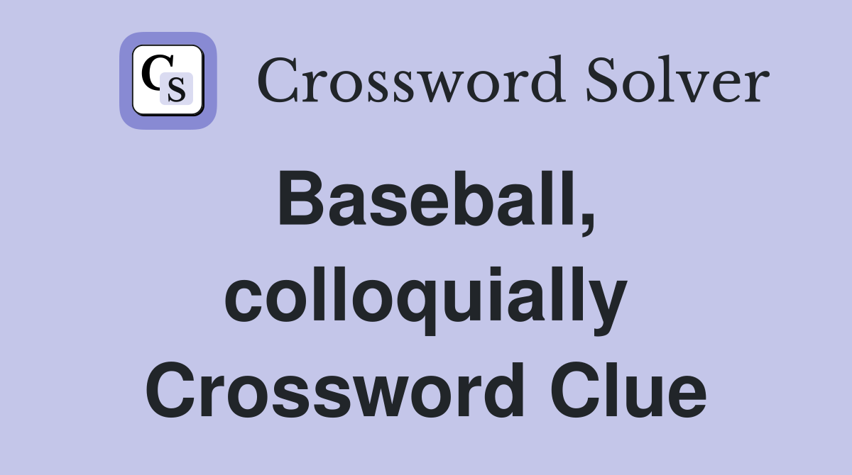 Baseball, colloquially Crossword Clue