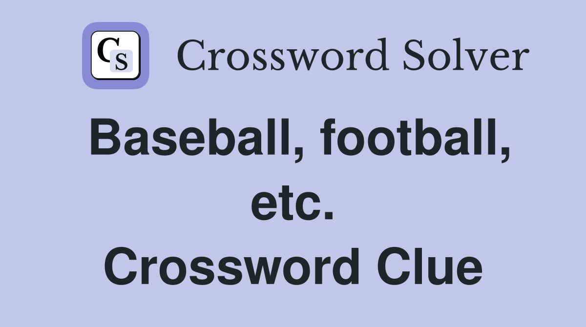 Baseball, football, etc. Crossword Clue