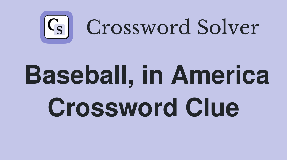 Baseball, in America Crossword Clue