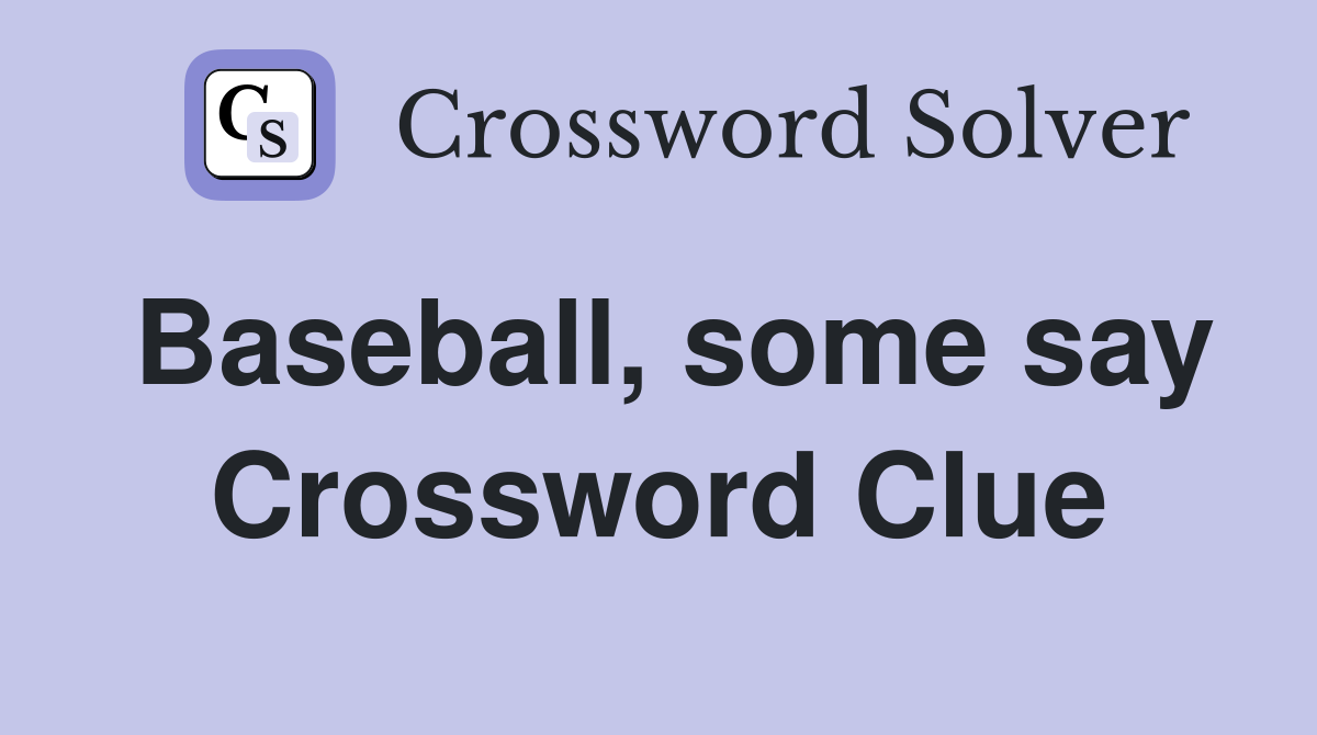 Baseball, some say Crossword Clue