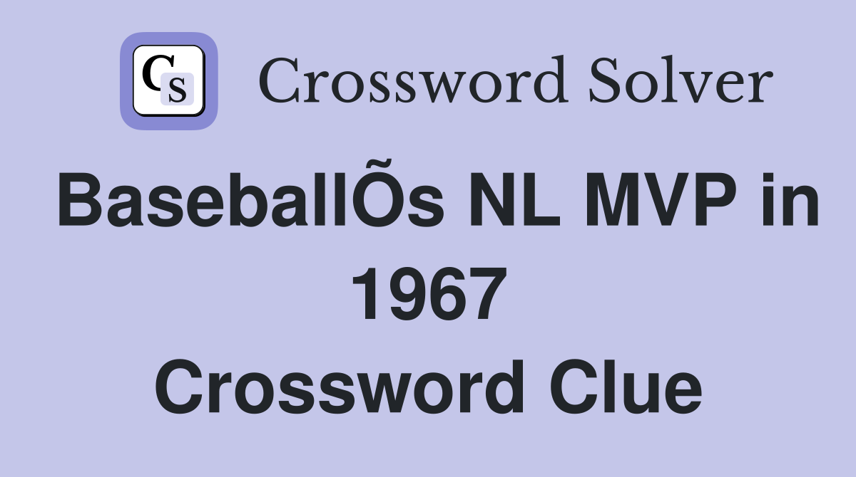 BaseballÕs NL MVP in 1967 Crossword Clue