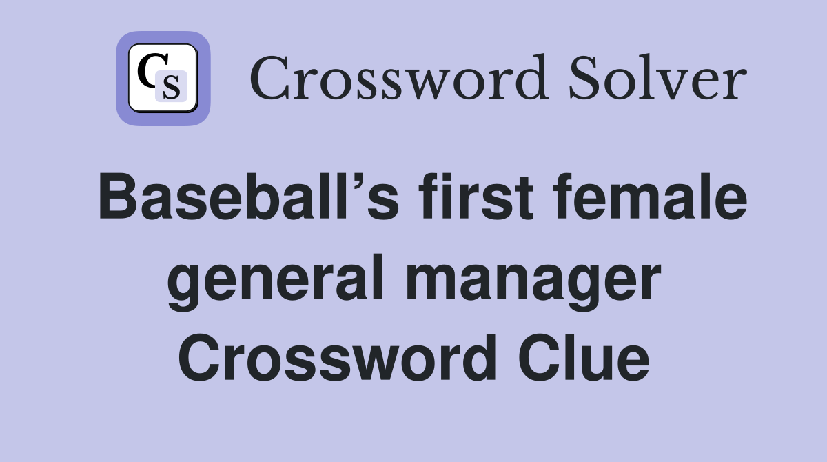 Baseball’s first female general manager Crossword Clue