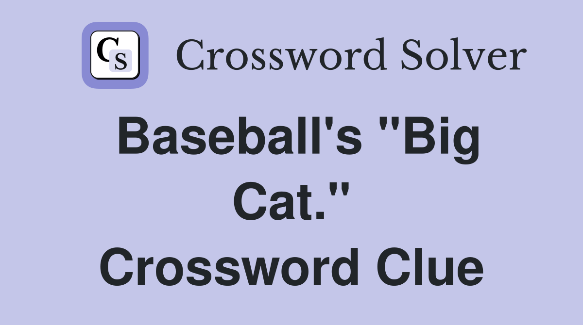 Baseball's "Big Cat." Crossword Clue