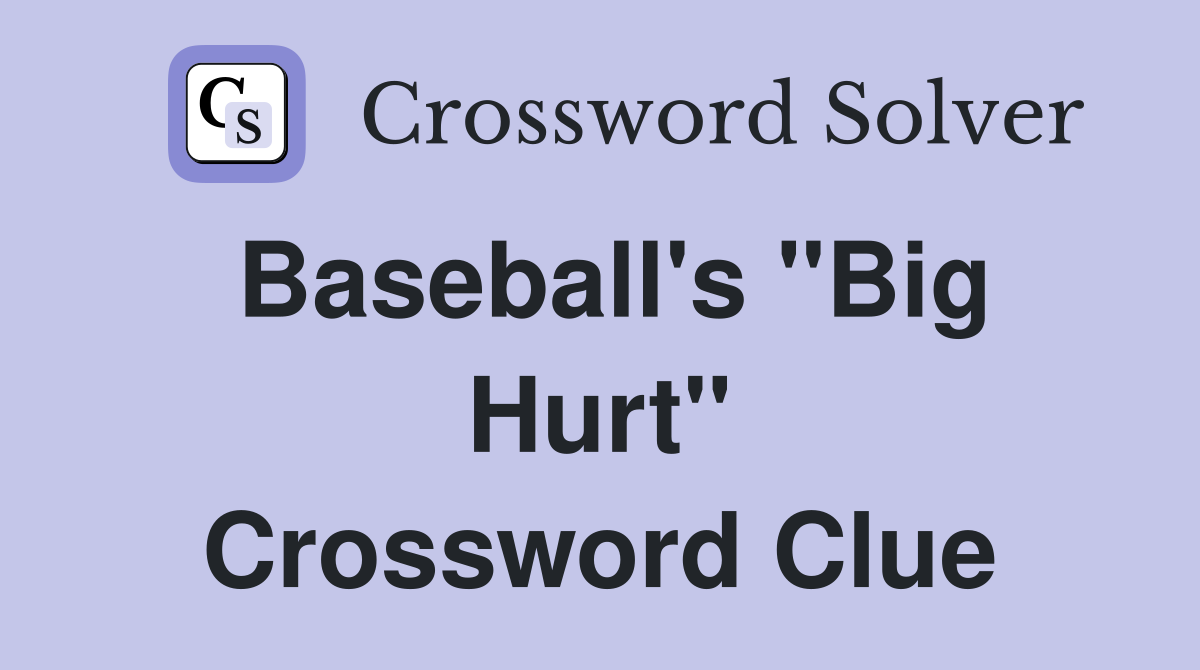 Baseball's "Big Hurt" Crossword Clue