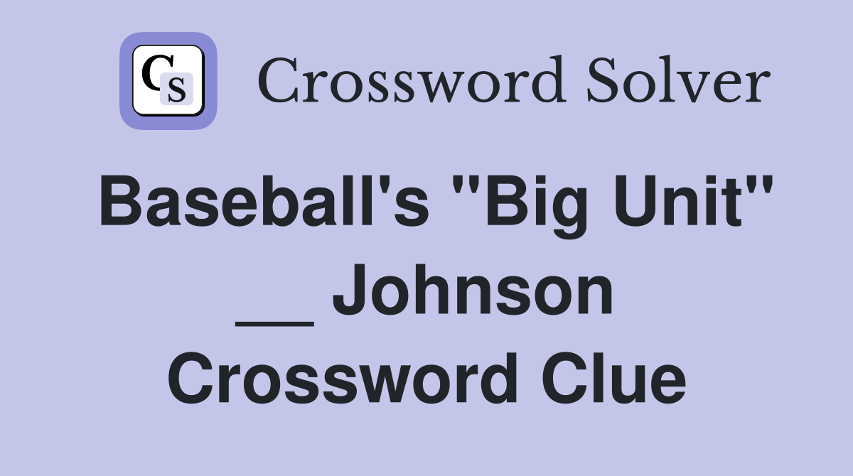 Baseball's "Big Unit" __ Johnson Crossword Clue