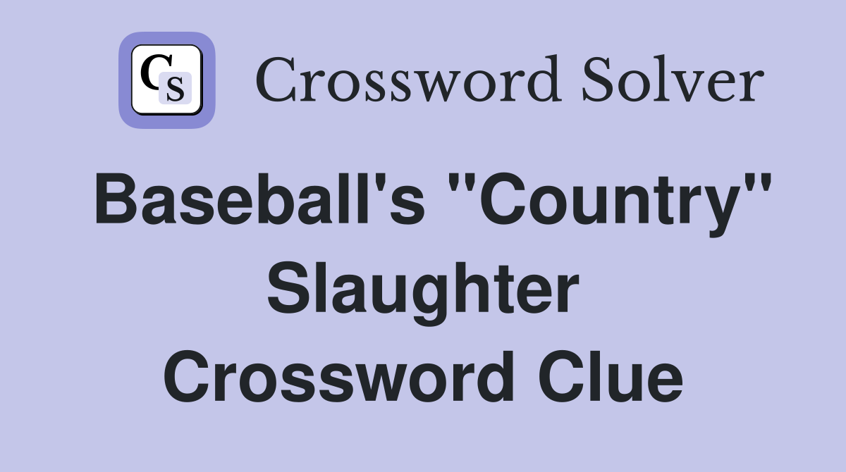Baseball's "Country" Slaughter Crossword Clue