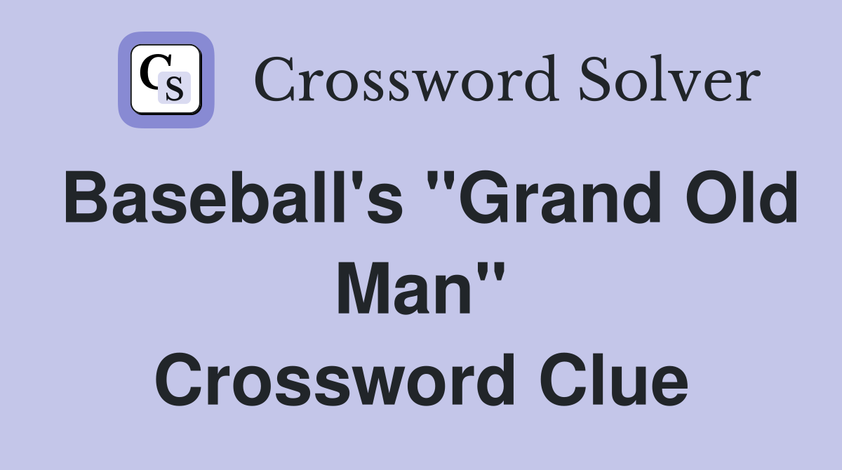 Baseball's "Grand Old Man" Crossword Clue