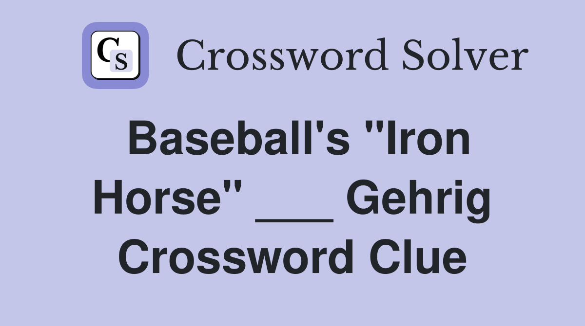 Baseball's "Iron Horse" ___ Gehrig Crossword Clue
